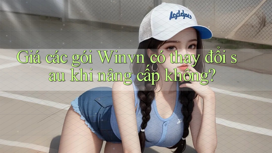 Giá các gói Winvn có thay đổi sau khi nâng cấp không?