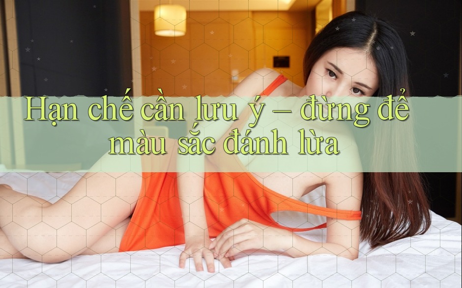 Hạn chế cần lưu ý – đừng để màu sắc đánh lừa
