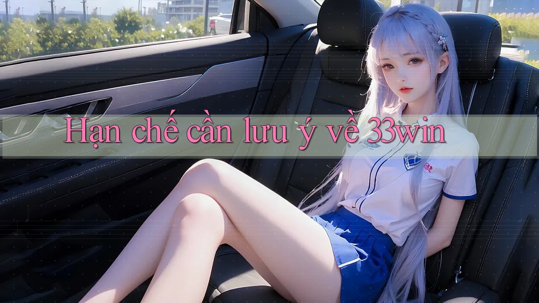Hạn chế cần lưu ý về 33win