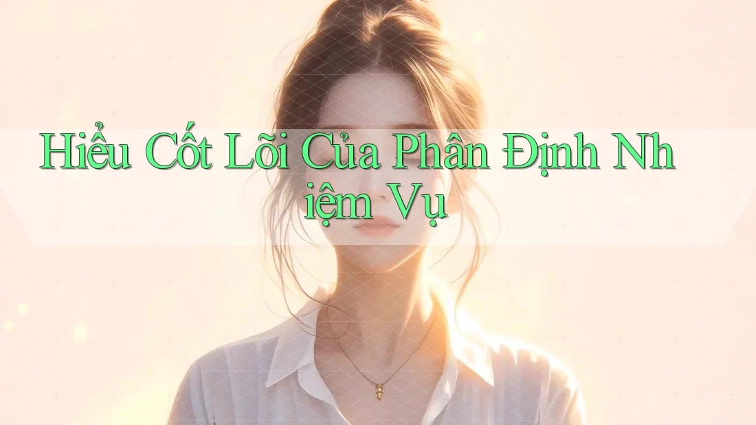 Hiểu Cốt Lõi Của Phân Định Nhiệm Vụ Hiểu Cốt Lõi Của Phân Định Nhiệm Vụ