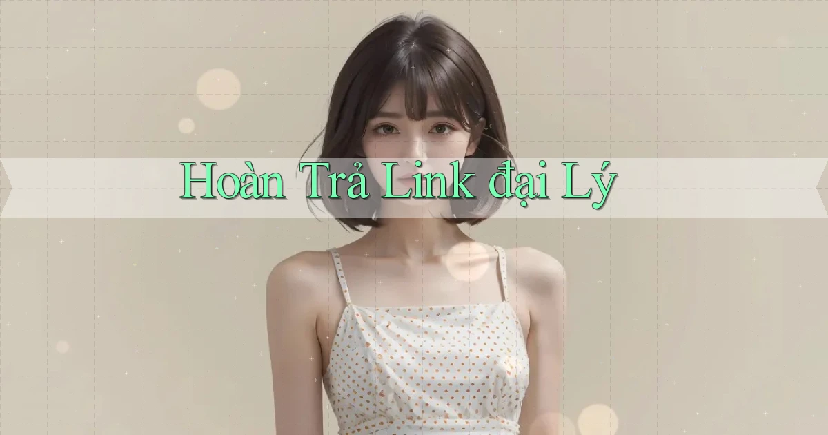 Hoàn trả Link đại lý