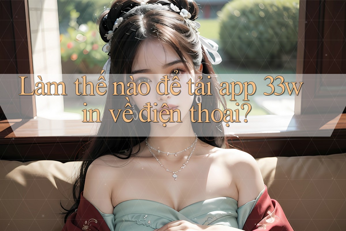 Làm thế nào để tải app 33win về điện thoại?