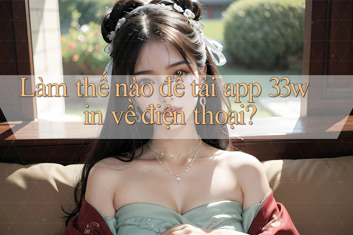 Làm thế nào để tải app 33win về điện thoại?