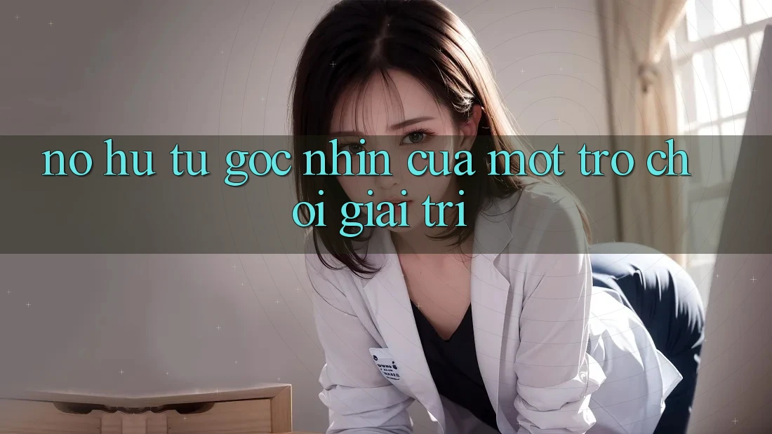 “Nổ Hũ” – Từ Góc Nhìn Của Một Trò Chơi Giải Trí