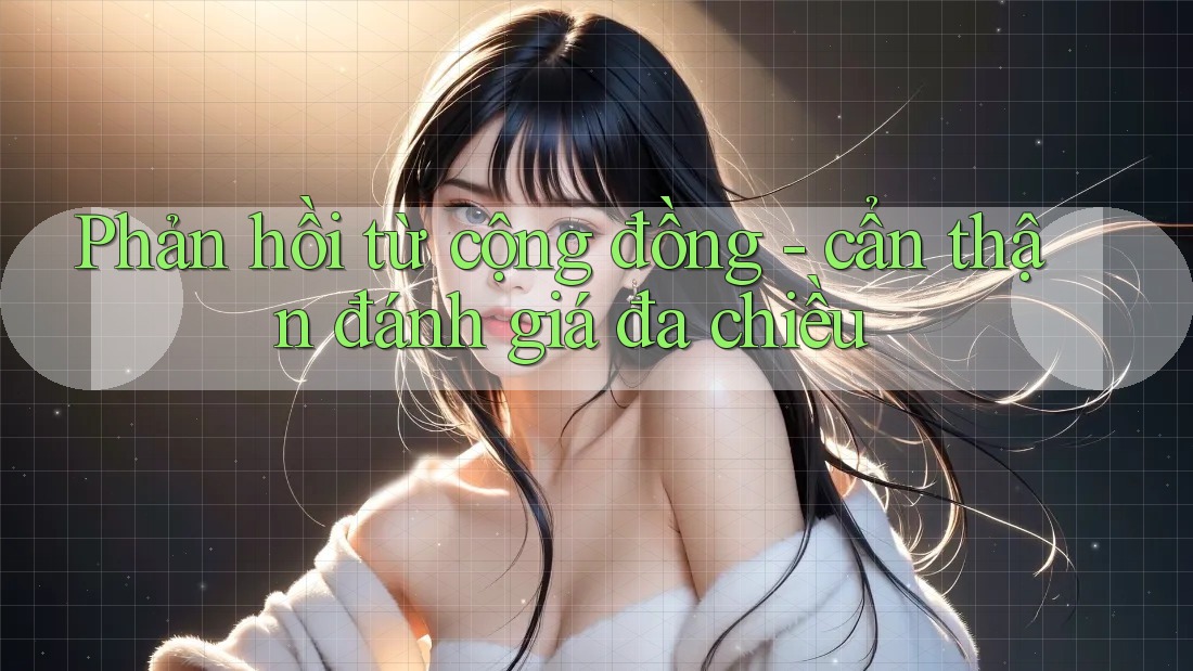 Phản hồi từ cộng đồng - cẩn thận đánh giá đa chiều