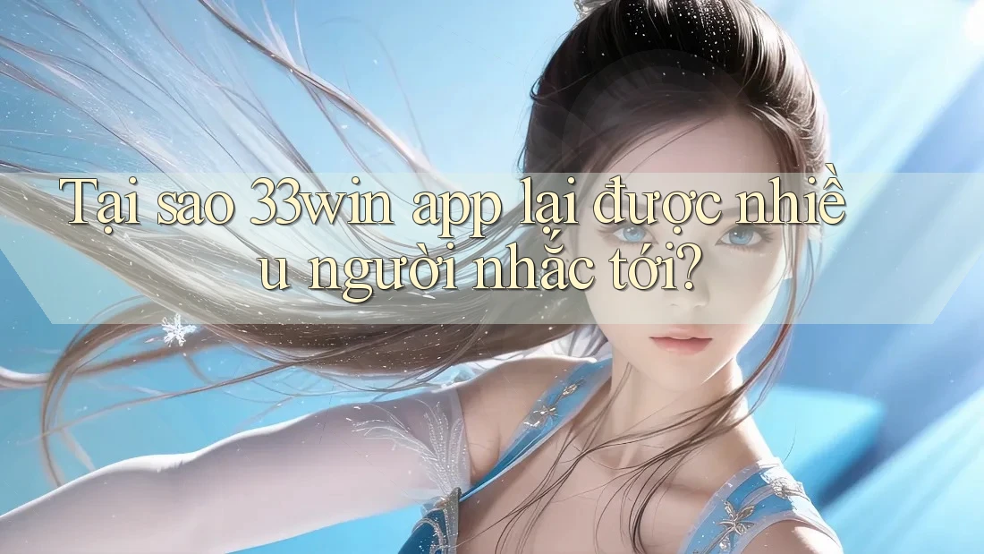 Tại sao 33win app lại được nhiều người nhắc tới? Tại sao 33win app lại được nhiều người nhắc tới?