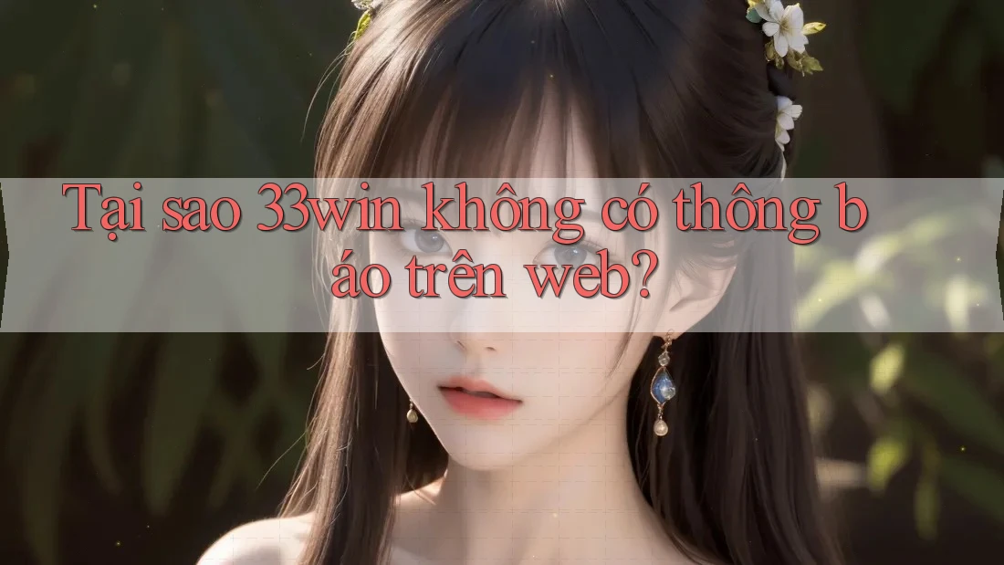 Tại sao 33win không có thông báo trên web?