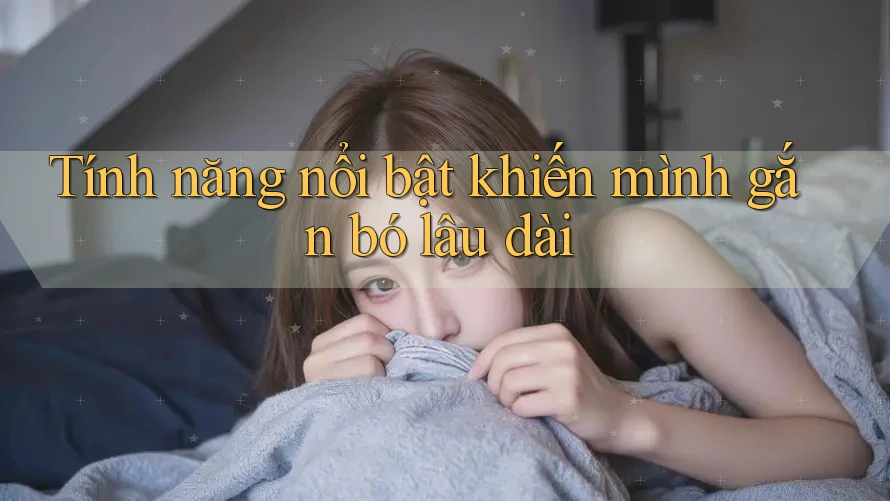 Tính năng nổi bật khiến mình gắn bó lâu dài