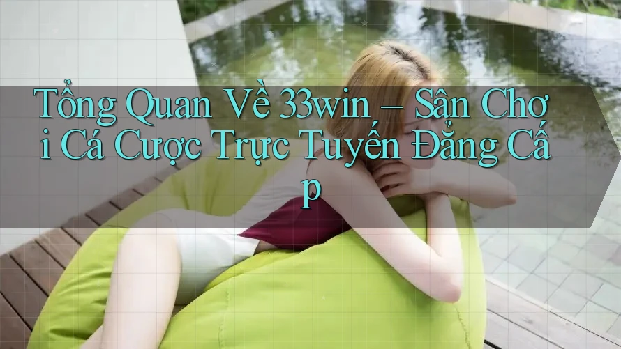 Tổng Quan Về 33win – Sân Chơi Cá Cược Trực Tuyến Đẳng Cấp Tổng Quan Về 33win – Sân Chơi Cá Cược Trực Tuyến Đẳng Cấp
