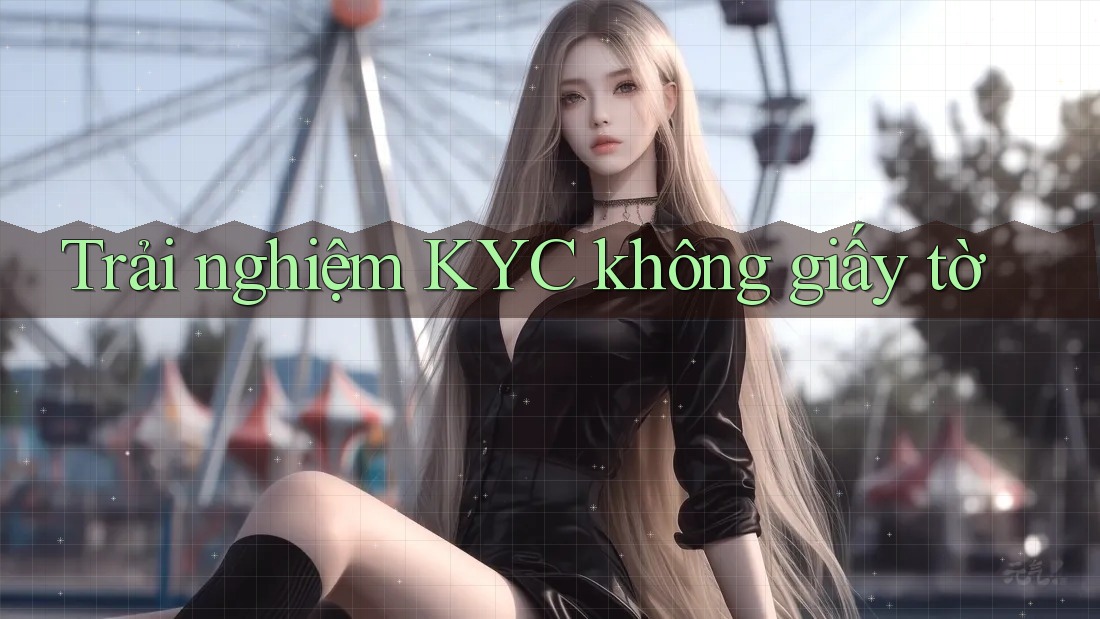 Trải nghiệm KYC không giấy tờ
