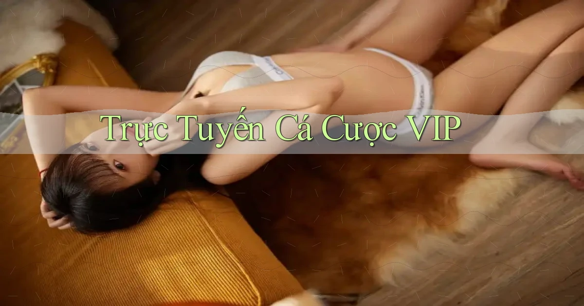 Trực tuyến Cá cược VIP