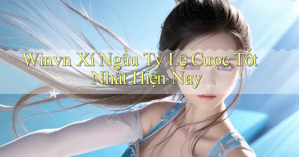 winvn  xí ngầu tỷ lệ cược tốt nhất hiện nay